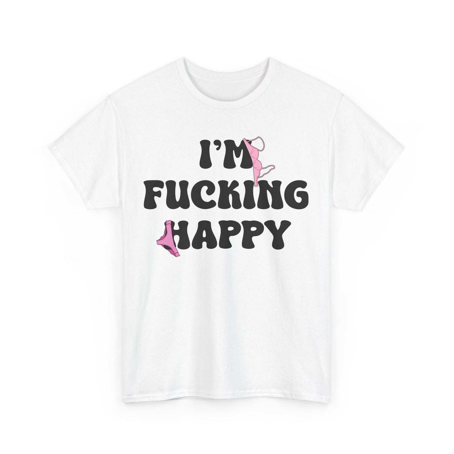 I'm Fucking Happy T-Shirt