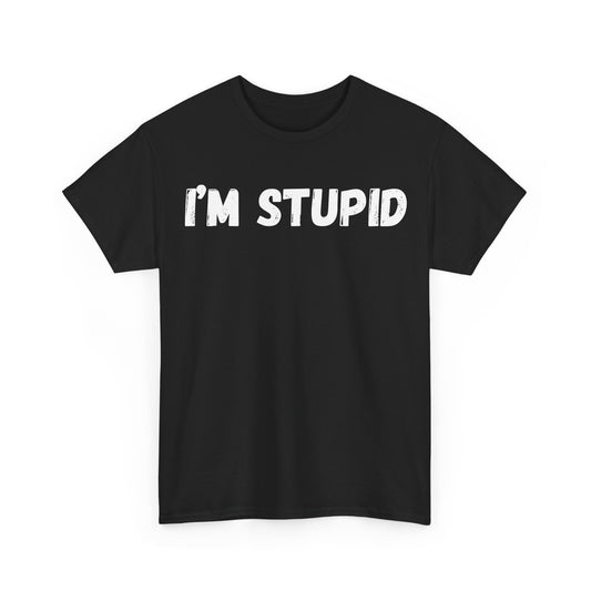 I'm Stupid T-Shirt