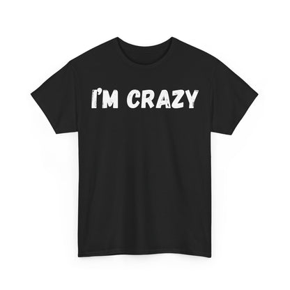 I'm Crazy T-Shirt