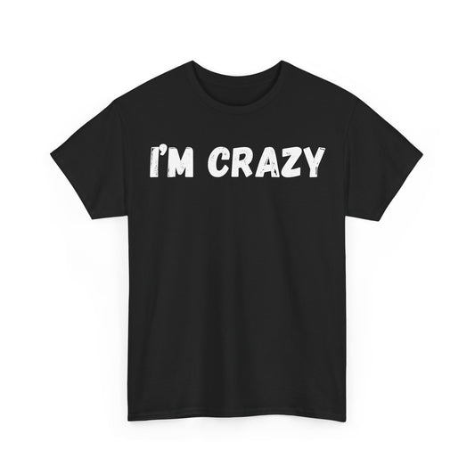 I'm Crazy T-Shirt