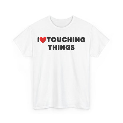 I Heart Touching Things T-Shirt