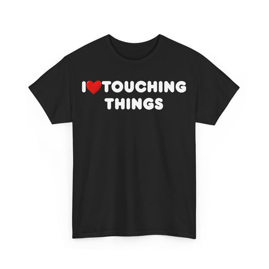 I Heart Touching Things T-Shirt