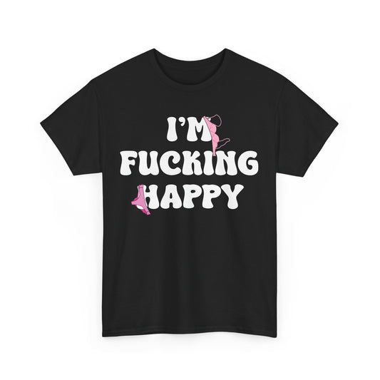 I'm Fucking Happy T-Shirt